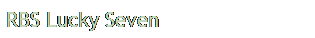 Text Box: RBS Lucky Seven
